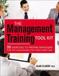 The Management Training Tool Kit: 35 Exercises to Prepare Managers for the Challenges They Face Every Day - Paperback