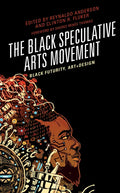 The Black Speculative Arts Movement: Black Futurity, Art+Design - Paperback
