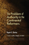 The Problem of Authority in the Continental Reformers - Paperback
