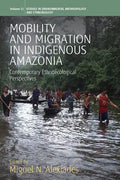 Mobility and Migration in Indigenous Amazonia: Contemporary Ethnoecological Perspectives - Paperback