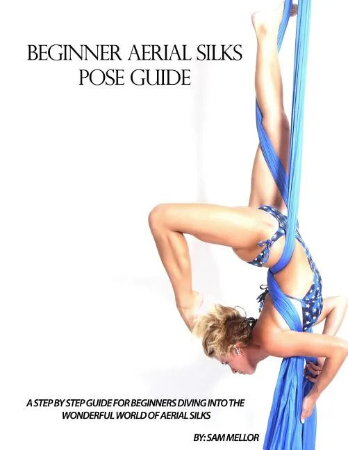Beginner Aerial Silks Pose Guide - Paperback