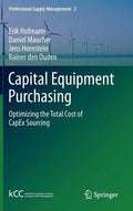 Capital Equipment Purchasing: Optimizing the Total Cost of Capex Sourcing - Hardcover