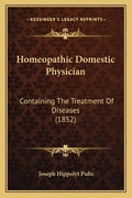 Homeopathic Domestic Physician: Containing The Treatment Of Diseases (1852) - Paperback