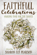 Faithful Celebrations: Making Time for God with the Saints - Paperback