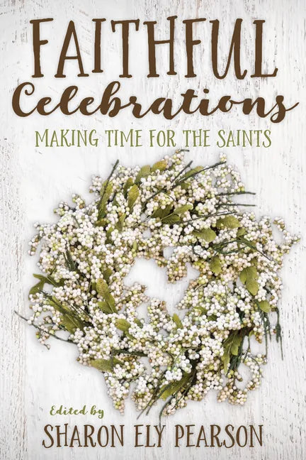 Faithful Celebrations: Making Time for God with the Saints - Paperback