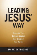 Leading Jesus' Way: Become The Servant Leader God Created You To Be - Paperback