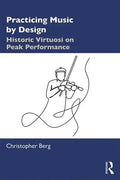 Practicing Music by Design: Historic Virtuosi on Peak Performance - Paperback