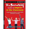 The Second City Guide to Improv in the Classroom: Using Improvisation to Teach Skills and Boost Learning - Paperback