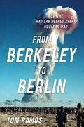 From Berkeley to Berlin: How the Rad Lab Helped Avert Nuclear War - Hardcover