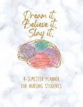 Dream it! Believe it! Slay it! Student Nurse Planner: 4-semester monthly and weekly planner for RN, LVN/LPN students with fill-in yourself year and mo - Paperback