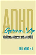 ADHD Grown Up: A Guide to Adolescent and Adult ADHD - Hardcover