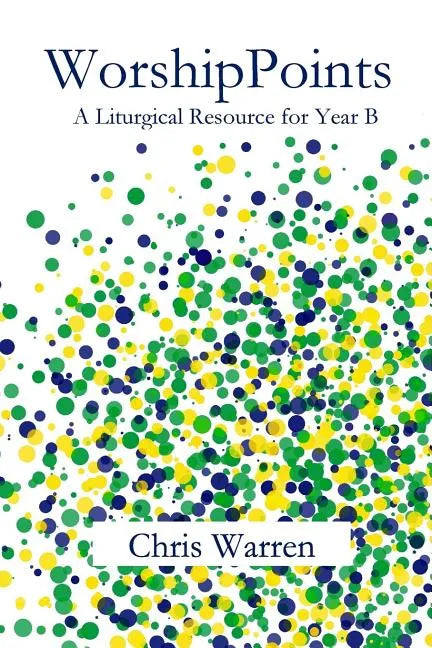 WorshipPoints: A Liturgical Resource for Year B - Paperback