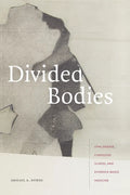 Divided Bodies: Lyme Disease, Contested Illness, and Evidence-Based Medicine - Paperback
