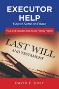 Executor Help: How to Settle an Estate Pick an Executor and Avoid Family Fights - Paperback