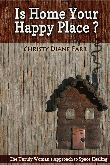 Is Home Your Happy Place?: The Unruly Woman's Approach to Space Healing - Paperback