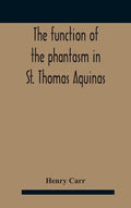 The Function Of The Phantasm In St. Thomas Aquinas - Hardcover