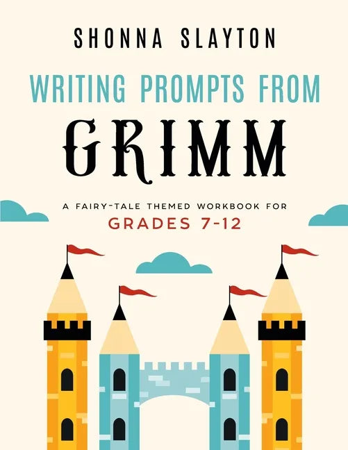 Writing Prompts From Grimm: A Fairy-Tale Themed Workbook for Grades 7 - 12 - Paperback