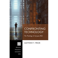 Confronting Technology: The Theology of Jacques Ellul - Hardcover