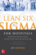 Lean Six SIGMA for Hospitals: Improving Patient Safety, Patient Flow and the Bottom Line, Second Edition - Paperback