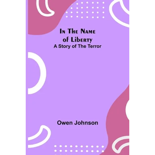 In the Name of Liberty; A Story of the Terror - Paperback