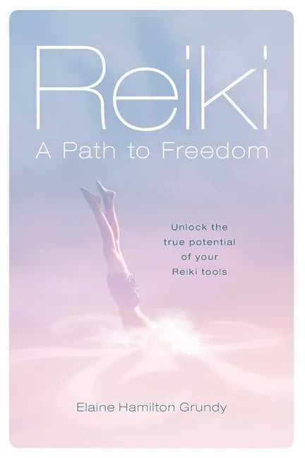 Reiki - A Path to Freedom: Unlock the true potential of your Reiki tools - Paperback