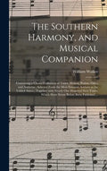 The Southern Harmony, and Musical Companion: Containing a Choice Collection of Tunes, Hymns, Psalms, Odes, and Anthems; Selected From the Most Eminent - Hardcover