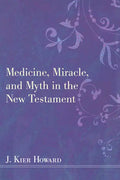 Medicine, Miracle, and Myth in the New Testament - Paperback