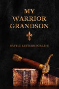 My Warrior Grandson: Battle Letters For Life - Paperback