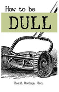 How to Be Dull: Standing Out Next to Genius - Paperback