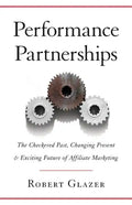 Performance Partnerships: The Checkered Past, Changing Present & Exciting Future of Affiliate Marketing - Paperback