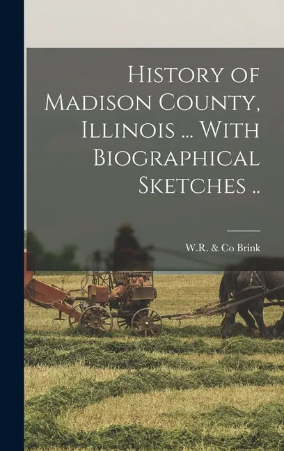 History of Madison County, Illinois ... With Biographical Sketches .. - Hardcover