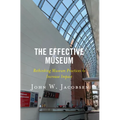 The Effective Museum: Rethinking Museum Practices to Increase Impact - Paperback