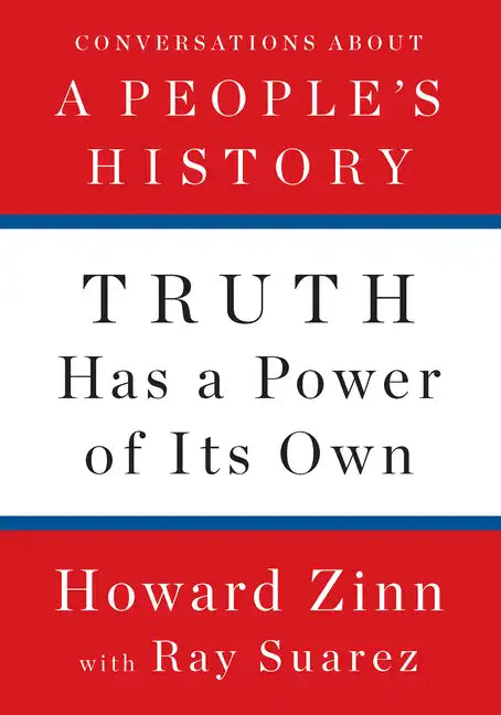 Truth Has a Power of Its Own: Conversations about a People's History - Hardcover