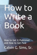 How to Write a Book: How to Get it Published and How to Get Paid - Paperback