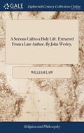 A Serious Call to a Holy Life. Extracted From a Late Author. By John Wesley, - Hardcover