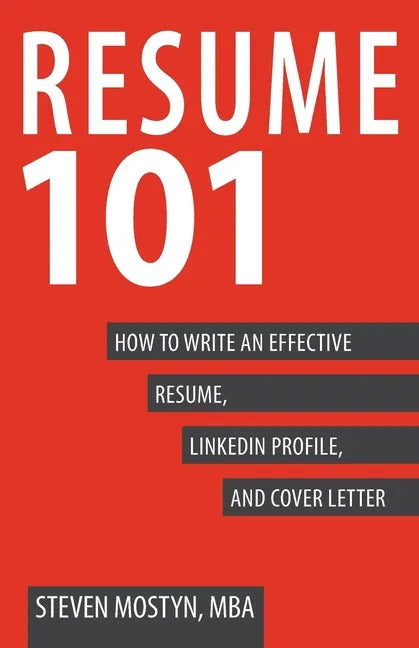 Resume 101: How to Write an Effective Resume, LinkedIn Profile, and Cover Letter - Paperback