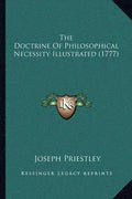 The Doctrine Of Philosophical Necessity Illustrated (1777) - Paperback
