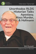 Unorthodox RLDS Historian Talks Apostasy, Mass Murder, & Hofmann: Interview with Bill Russell - Paperback