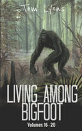 Living Among Bigfoot: Volumes 16-20 - Paperback