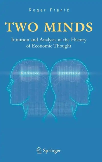 Two Minds: Intuition and Analysis in the History of Economic Thought - Hardcover