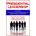 Presidential Leadership: Learning from United States Presidential Libraries & Museums - Paperback
