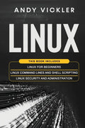 Linux: This book includes: Linux for Beginners + Linux Command Lines and Shell Scripting + Linux Security and Administration - Paperback