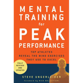 Mental Training for Peak Performance: Top Athletes Reveal the Mind Exercises They Use to Excel - Paperback