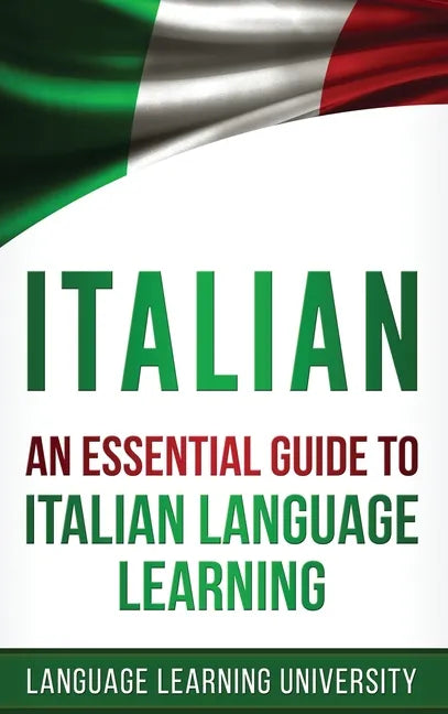 Italian: An Essential Guide to Italian Language Learning - Hardcover