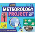 Meteorology Project Your Way - Library Binding