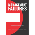 Management Failures: Lessons Learned Through Case Study - Paperback