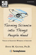 Turning Science Into Things People Need: Voices of Scientists Working in Industry - Paperback