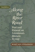 Along the River Road: Past and Present on Louisiana's Historic Byway - Hardcover