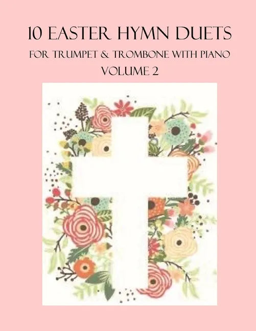 10 Easter Hymn Duets for Trumpet and Trombone with Piano Accompaniment: Volume 2 - Paperback