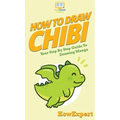 How To Draw Chibi: Your Step By Step Guide to Drawing Chibi Manga - Hardcover